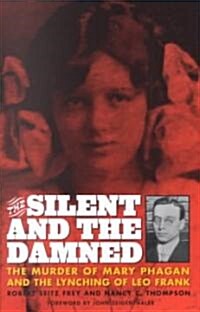 The Silent and the Damned: The Murder of Mary Phagan and the Lynching of Leo Frank (Paperback)