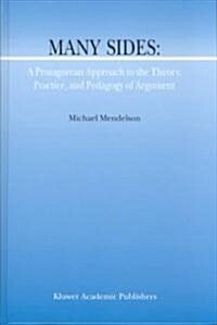 Many Sides: A Protagorean Approach to the Theory, Practice and Pedagogy of Argument (Hardcover)