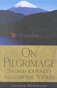 On Pilgrimage: Sacred Journeys Around the World (Paperback)