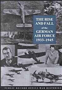 The Rise and Fall of the German Air Force (Hardcover)