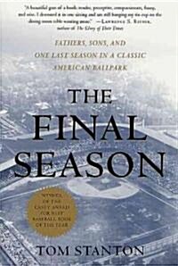 The Final Season: Fathers, Sons, and One Last Season in a Classic American Ballpark (Paperback)