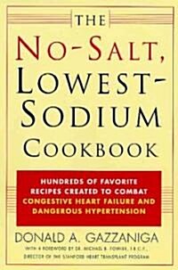 The No-Salt, Lowest-Sodium Cookbook: Hundreds of Favorite Recipes Created to Combat Congestive Heart Failure and Dangerous Hypertension (Paperback)
