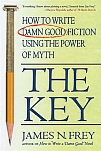 The Key: How to Write Damn Good Fiction Using the Power of Myth (Paperback)