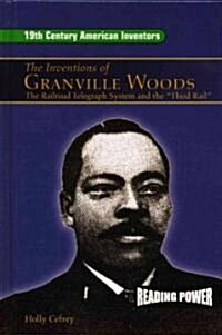 The Inventions of Granville Woods: The Railroad Telegraph System and the Third Rail (Library Binding)