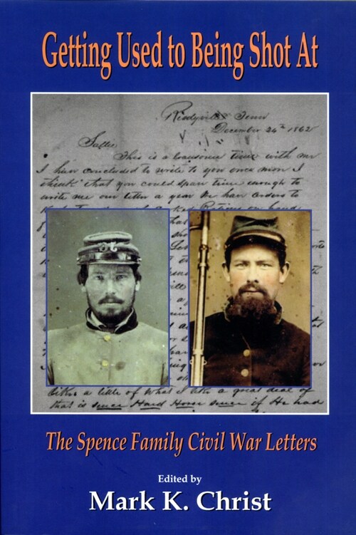 Getting Used to Being Shot at: The Spence Family Civil War Letters (Hardcover)