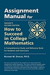 Assignment Manual for Dahlkes How to Succeed in College Mathematics (Paperback, 1st)