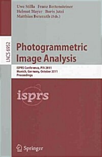 Photogrammetric Image Analysis: ISPRS Conference, PIA 2011, Munich, Germany, October 5-7, 2011, Proceedings (Paperback)