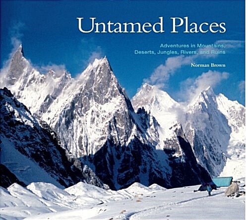 Untamed Places: Adventures in Mountains, Deserts, Jungles, Rivers, and Ruins (Hardcover)