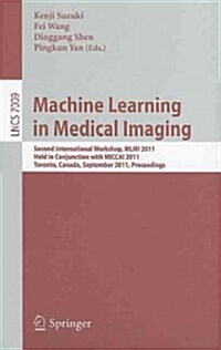 Machine Learning in Medical Imaging: Second International Workshop, MLMI 2011 Held in Conjunction with MICCAI 2011 Toronto, Canada, September 18, 2011 (Paperback)