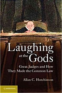 Laughing at the Gods : Great Judges and How They Made the Common Law (Hardcover)