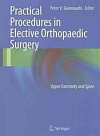 Practical Procedures in Elective Orthopedic Surgery : Upper Extremity and Spine (Paperback, 2012)