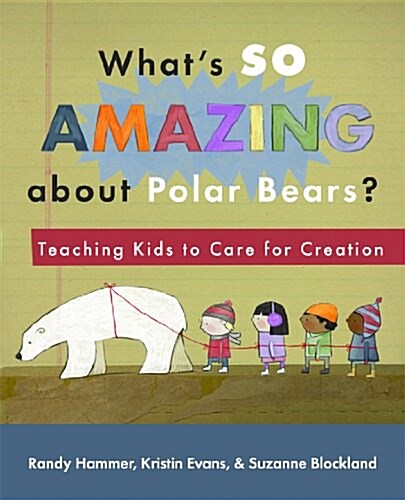 Whats So Amazing about Polar Bears?: Teaching Kids to Care for Creation (Paperback)