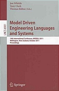 Model Driven Engineering Languages and Systems: 14th International Conference, MODELS 2011, Wellington, New Zealand, October 16-21, 2011, Proceedings (Paperback)