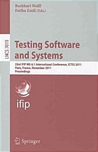 Testing Software and Systems: 23rd IFIP WG 6.1 International Conference, ICTSS 2011 Paris, France, November 7-10, 2011 Proceedings (Paperback)