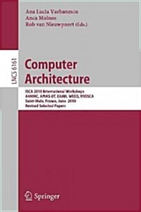 Computer Architecture: Isca 2010 International Workshops A4mmc, Amas-BT, Eama, Weed, Wiosca, Saint-Malo, France, June 19-23, 2010, Revised Se (Paperback, 2012)