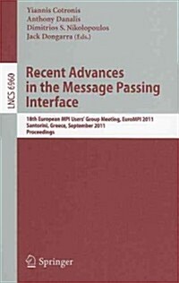 Recent Advances in the Message Passing Interface: 18th European Mpi Users Group Meeting, Eurompi 2011, Santorini, Greece, September 18-21, 2011. Proc (Paperback)