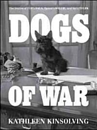 Dogs of War: The Stories of FDRs Fala, Pattons Willie, and Ikes Telek (Hardcover)