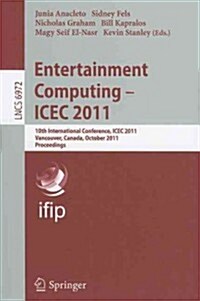 Entertainment Computing - Icec 2011: 10th International Conference, Icec 2011, Vancouver, Bc, Canada, October 5-8, 2011, Proceedings (Paperback)