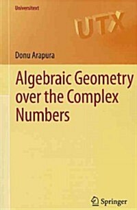 Algebraic Geometry Over the Complex Numbers (Paperback)