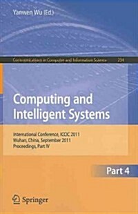 Computing and Intelligent Systems: International Conference, ICCIC 2011, Held in Wuhan, China, September 17-18, 2011, Proceedings, Part IV (Paperback)