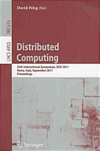Distributed Computing: 25th International Symposium, DISC 2011, Rome, Italy, September 20-22, 2011, Proceedings (Paperback)