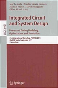 Integrated Circuit and System Design: Power and Timing Modeling, Optimization and Simulation: 21st International Workshop, PATMOS 2011, Madrid, Spain, (Paperback)