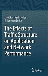 The Effects of Traffic Structure on Application and Network Performance (Hardcover, 2013)