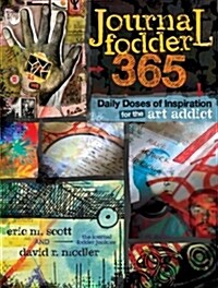 Journal Fodder 365: Daily Doses of Inspiration for the Art Addict (Paperback)