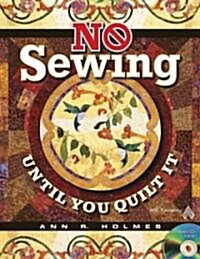 No Sewing Until You Quilt It [With CDROM] (Paperback)