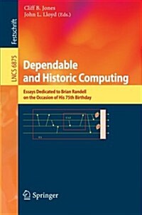 Dependable and Historic Computing: Essays Dedicated to Brian Randell on the Occasion of His 75th Birthday (Paperback, 2011)