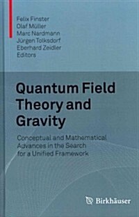 Quantum Field Theory and Gravity: Conceptual and Mathematical Advances in the Search for a Unified Framework (Hardcover, 2012)