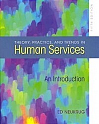 Theory, Practice, and Trends in Human Services: An Introduction (Paperback, 5)