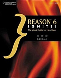 Reason 6 Ignite!: The Visual Guide for New Users (Paperback)