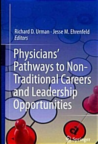 Physicians Pathways to Non-Traditional Careers and Leadership Opportunities (Paperback, 2012)