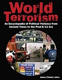 World Terrorism: An Encyclopedia of Political Violence from Ancient Times to the Post-9/11 Era : An Encyclopedia of Political Violence from Ancient Ti (Hardcover, 2 ed)