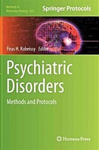 Psychiatric Disorders: Methods and Protocols (Hardcover, 2012)
