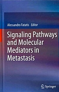 Signaling Pathways and Molecular Mediators in Metastasis (Hardcover, 2012)