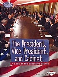 The President, Vice President, and Cabinet: A Look at the Executive Branch (Paperback)