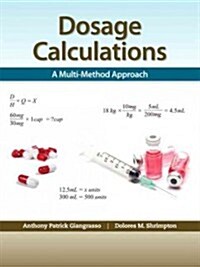 Dosage Calculations: A Multi-Method Approach (Paperback)