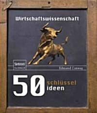 50 Schl?selideen Wirtschaftswissenschaft (Hardcover, 2011)