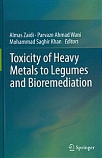 Toxicity of Heavy Metals to Legumes and Bioremediation (Hardcover, 2012)