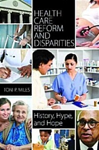Health Care Reform and Disparities: History, Hype, and Hope (Hardcover)