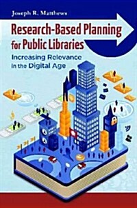 Research-Based Planning for Public Libraries: Increasing Relevance in the Digital Age (Paperback)