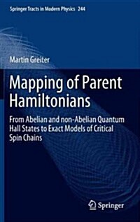 Mapping of Parent Hamiltonians: From Abelian and Non-Abelian Quantum Hall States to Exact Models of Critical Spin Chains (Hardcover, 2011)