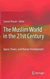 The Muslim World in the 21st Century: Space, Power, and Human Development (Hardcover, 2012)