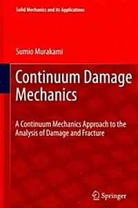 Continuum Damage Mechanics: A Continuum Mechanics Approach to the Analysis of Damage and Fracture (Hardcover, 2012)