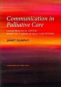 Communication in Palliative Care : Clear Practical Advice, Based on a Series of Real Case Studies (Paperback, 1 New ed)