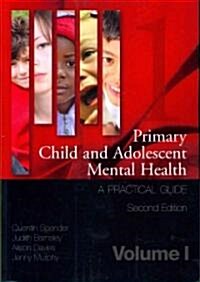 Primary Child and Adolescent Mental Health : A Practical Guide, Volume 1 (Paperback)
