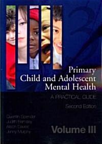 Primary Child and Adolescent Mental Health : A Practical Guide, Volume 3 (Paperback)