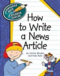 How to Write a News Article (Library Binding)